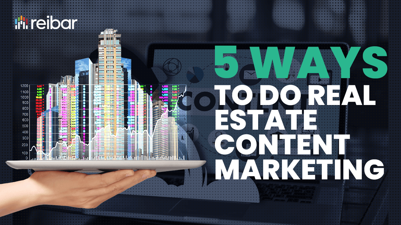 5 Ways To Do Real Estate Content Marketing in 2025 ways to do content marketing for real estate